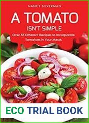 A Tomato Isn|t Simple Over 55 Different Recipes to Incorporate Tomatoes in Your Meals