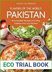 Flavors of the World - Pakistan 30 Incredible Recipes that Bring Pakistan into Your Kitchen