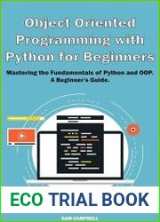 Object Oriented Programming with Python for Beginners Mastering the Fundamentals of Python and OOP. A Beginner|s Guide