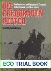 Die Feldgrauen Reiter Die Berittenen und Bespannten Truppen in Reichswehr und Wehrmacht