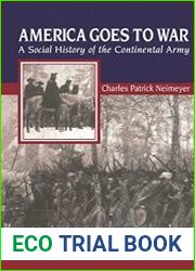 America Goes to War A Social History of the Continental Army