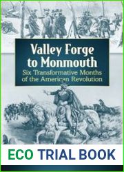 Valley Forge to Monmouth Six Transformative Months of the American Revolution