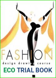 Fashion Design Drawing Course Principles, Practice and Techniques - The Ultimate Guide for the Aspiring Fashion Artist