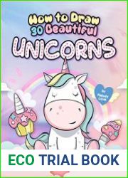 How to Draw 30 Beautiful Unicorns The Step by Step Book to Draw Unicorns, The Cutest Creature