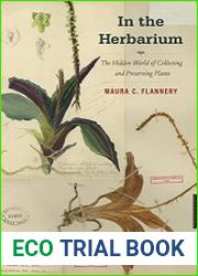 In the Herbarium The Hidden World of Collecting and Preserving Plants