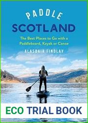 Paddle Scotland The Best Places to Go with a Paddleboard, Kayak or Canoe