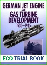 German Jet Engine and Gas Turbine Development 1930-1945