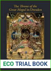 The Throne of the Great Mogul in Dresden The Ultimate Artwork of the Baroque