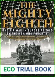 The Mighty Eighth The Air War in Europe as Told by the Men Who Fought It