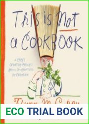 This Is Not a Cookbook A Chef|s Creative Process from Imagination to Creation