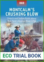 Montcalm’s Crushing Blow French and Indian Raids along New York’s Oswego River 1756