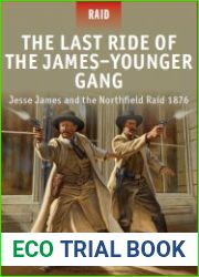 The Last Ride of the James–Younger Gang Jesse James and the Northfield Raid 1876