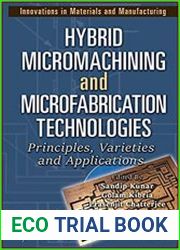 Hybrid Micromachining and Microfabrication Technologies Principles, Varieties and Applications
