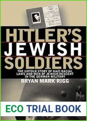 Hitler|s Jewish Soldiers The Untold Story of Nazi Racial Laws and Men of Jewish Descent in the German Military