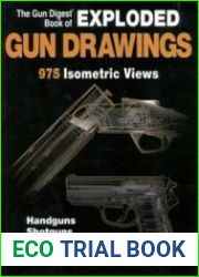 The Gun Digest Book of Exploded Gun Drawings 975 Isometric Views