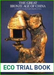 The Great Bronze Age of China An Exhibition from The People|s Republic of China