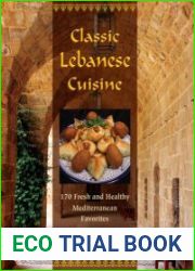 Classic Lebanese Cuisine 170 Fresh And Healthy Mediterranean Favorites