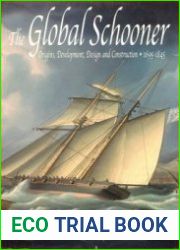 The Global Schooner Origins, Development, Design and Construction 1695-1845