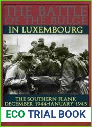 The Battle of the Bulge in Luxembourg Vol.1 The Germans The Southern Flank December 1944-January 1945