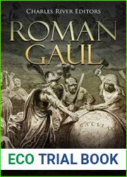 Roman Gaul The History of Gaul as a Province of the Ancient Roman Empire
