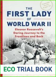 The First Lady of World War II Eleanor Roosevelt|s Daring Journey to the Frontlines and Back