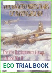 The Ragged Irregulars of Bassingbourn The 91st Bombardment Group in World War II