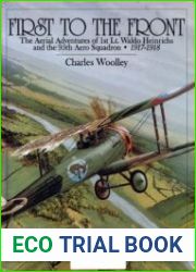First to the Front The Aerial Adventures of 1st Lt.Waldo Heinrichs and the 95th Aero Squadron 1917-1918