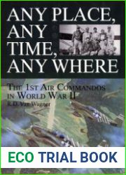 Any Place, Any Time, Any Where The 1st Air Commandos in World War II