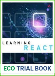 Learning React A Hands-on Guide to Building Maintainable, High-Performing Web Application User Interfaces Using the React javascript