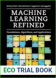 Machine Learning Refined Foundations, Algorithms, and Applications
