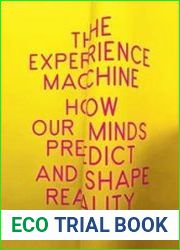 The Experience Machine How Our Minds Predict and Shape Reality