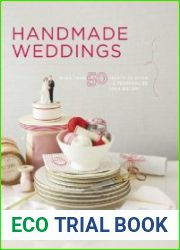 Handmade Weddings More Than 50 Crafts to Personalize Your Big Day