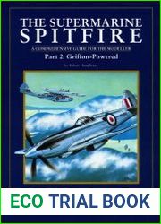 The Supermarine Spitfire Part 2 Griffon-Powered. A Comprehensive Guide for the Modeller