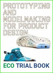 Prototyping and Modelmaking for Product Design, 2nd Edition