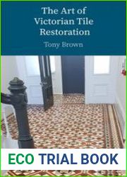 The Art of Victorian Tile Restoration A Comprehensive Guide to Cleaning, Restoring, Replacing and Sealing Antique Tiles - BOOKS - CONSTRUCTION AND REPAIR