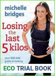 Losing the Last 5 Kilos Your Kick-Arse Guide to Looking & Feeling Fantastic