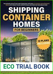 Shipping Container Homes For Beginners The Ultimate Step-By-Step Guide to Building Your Own Eco-Friendly and Inexpensive Home