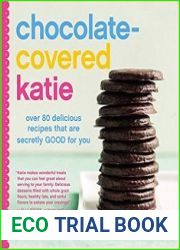 Chocolate-Covered Katie Over 80 Delicious Recipes That Are Secretly Good for You