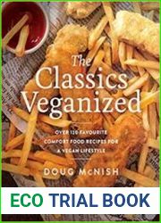 The Classics Veganized Over 120 Favourite Comfort Food Recipes for a Vegan Lifestyle