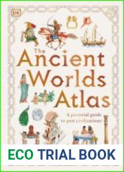 The Ancient Worlds Atlas A Pictorial Guide to Past Civilizations