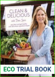 Clean & Delicious Eat Clean and Get Healthy with 100 Whole-Ingredient Recipes
