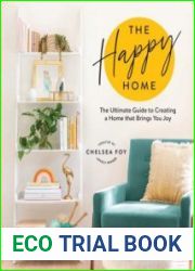 The Happy Home The Ultimate Guide to Creating a Home that Brings You Joy