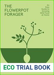The Flowerpot Forager An Easy Guide to Growing Wild Food at Home