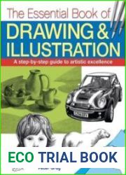 The Essential Book of Drawing & Illustration A step-by-step guide to artistic excellence