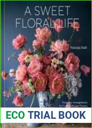 A Sweet Floral Life Romantic Arrangements for Fresh and Sugar Flowers