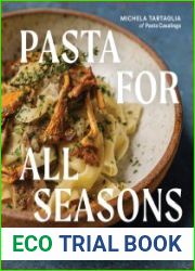 Pasta for All Seasons Dishes that Celebrate the Flavors of Italy and the Bounty of the Pacific Northwest
