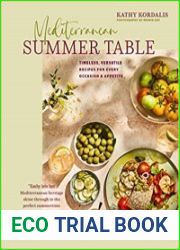 Mediterranean Summer Table Timeless, versatile recipes for every occasion & appetite