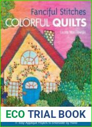 Fanciful Stitches, Colorful Quilts 11 Easy Applique Projects to Embroider by Hand