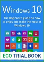 Windows 10 The Beginner|s Guide on how to enjoy and make the most of Windows 10