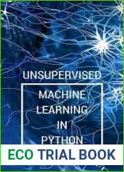 Unsupervised Machine Learning in Python Master Data Science and Machine Learning with Cluster Analysis, Gaussian Mixture Models, and Principal Components Analysis
